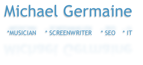 Michael Germaine

*MUSICIAN     * SCREENWRITER     * SEO    * IT 